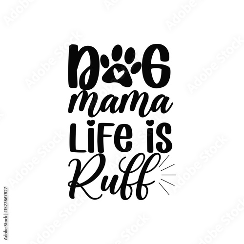 Dog Mama Life Is Ruff Cute Pet Parent Quote for Dog Lovers Tees and Gift Ideas