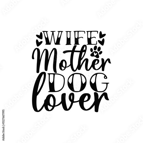 Wife Mother Dog Lover Cute Family and Dog Mom Quote for Apparel and Mugs