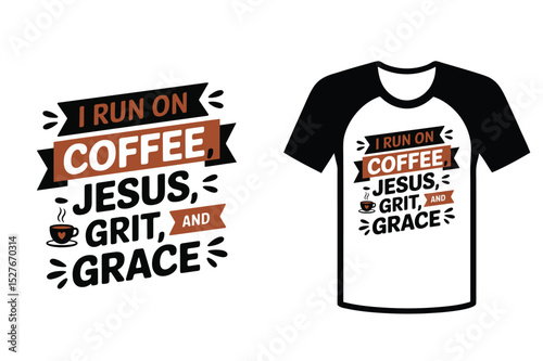 I Run on Coffee, Jesus, Grit, and Grace, Inspirational T-Shirt Design