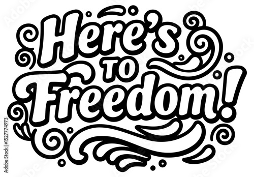 Motivational graphic design featuring the phrase "Here's to Freedom" in a stylized. bold font with decorative flourishes.