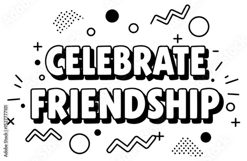 Celebrate Friendship graphic design with no specific demographic. Bold typography with abstract shapes on a white background.