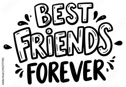 Best friends forever inspirational graphic design featuring bold. playful lettering. Motivational statement with no specific demographic. location. or professional role.