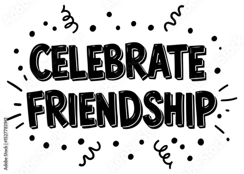Celebrate Friendship graphic design in bold. fun. hand-drawn font style with confetti and swirl elements. Graphic design for celebration with no specific location.