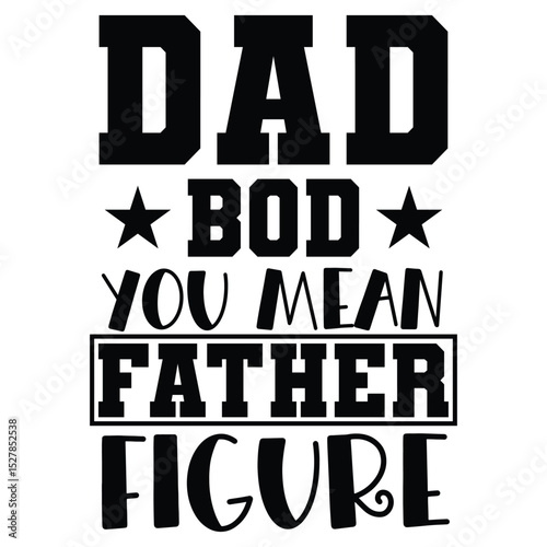 Dad bod you mean father figure SVG Art & Illustration
