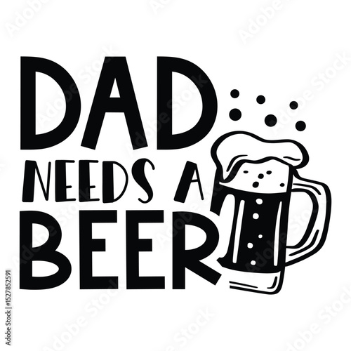 Dad needs a beer SVG Art & Illustration