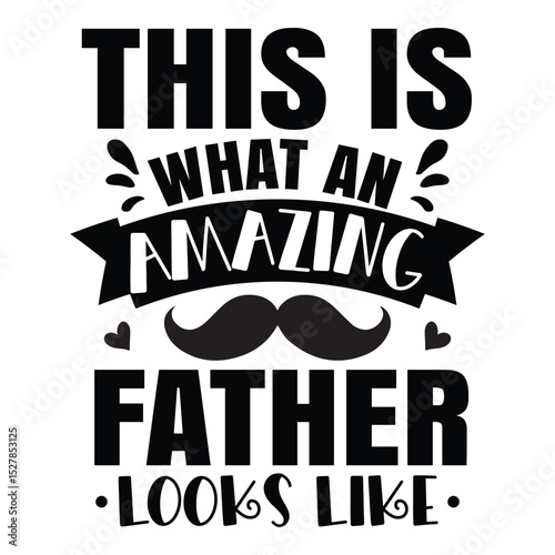 This is what an amazing Father looks like SVG Art & Illustration