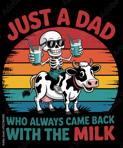 Just A Dad Who Always Came Back With The Milk Funny Father