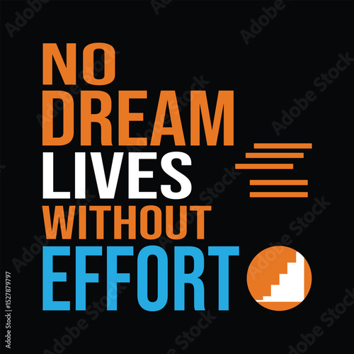No Dream Lives Without Effort - Bold Motivational T-shirt Design Vector