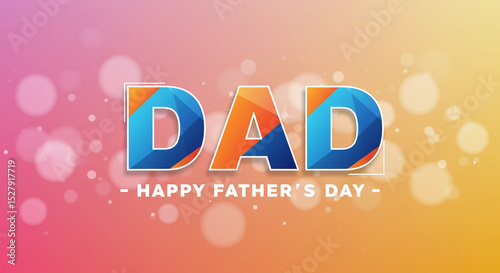 Happy Fathers Day Colorful Geometric DAD Design with Bokeh Background