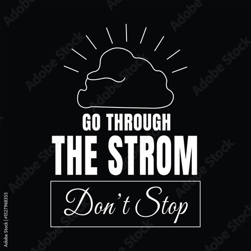 Inspirational Vector T-Shirt Design - Motivational Go Through the Storm Quote Illustration for Men and Women