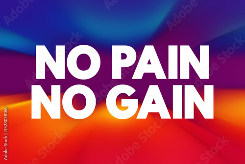 No Pain No Gain - exercise motto that promises greater value rewards for the price of hard and even painful work, text concept background photo