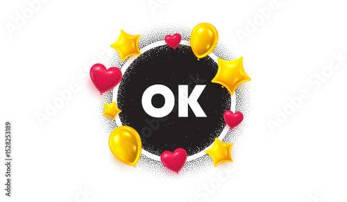 OK picture frame banner. Circle photo frame. OK text tag. Approved okay message. Done or Good deal symbol. 3d balloons as hearts, stars. Grain dots pattern. Vector