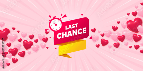 Last chance love banner with 3d hearts. Sunburst flare background. Last chance offer banner. Sale timer tag. Countdown clock promo icon. Valentines day greeting card. Vector