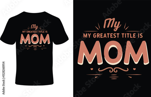 My greatest title is mom tshirt design for mothers day gift