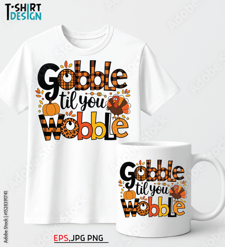 Gobble til you wobble design on a tshirt and mug isolated on white
