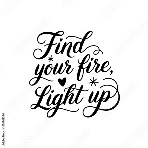 Find Your Fire, Light Up. Positive Quote Vector Design Isolated on White Background