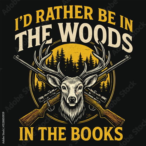 Retro Hunting Design with Deer Head, Crossed Rifles, and Forest – “I'd Rather Be in the Woods Than in the Books” Quote
