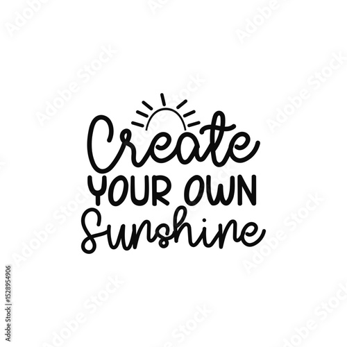 Create Your Own Sunshine Positive Motivational Quote Design
