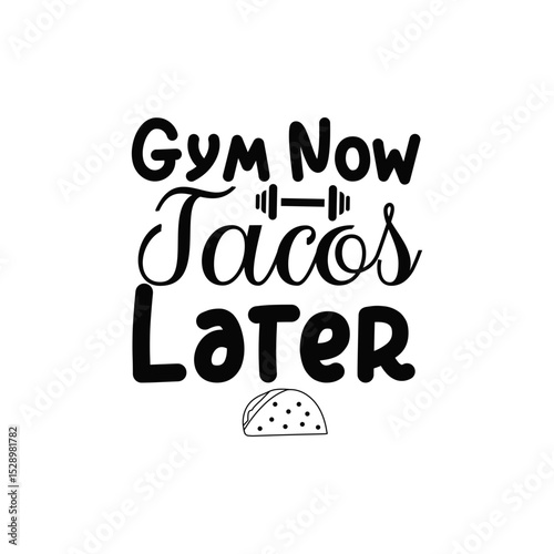 Humorous Gym Quote Gym Now Tacos Later Fitness Motivation Design