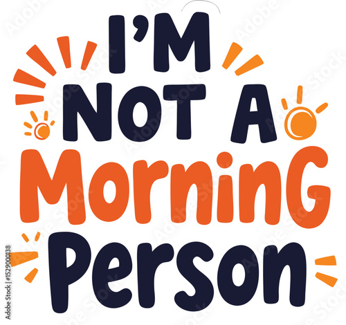 "I'm Not A Morning Person" Humorous Statement