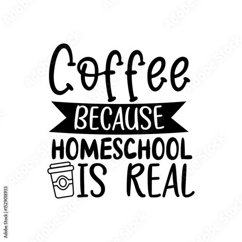 Coffee Quote for Homeschool Moms Funny Homeschool Life Typography