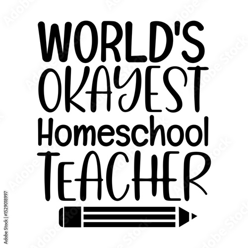 Funny Teacher Quote Worlds Okayest Homeschool Teacher Typography Design