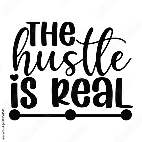 The Hustle Is Real Motivational Hustler Quote
