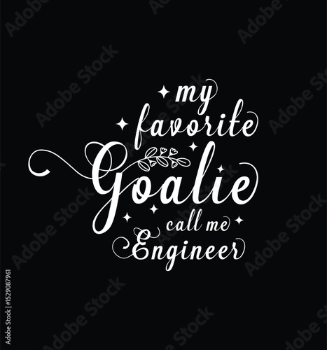 My favorite goalie call me Engineer. Vector Illustration quote. Design for t shirt, typography, print, poster, banner, gift card, label sticker, mug design etc. POD.