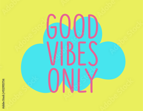 Bright and cheerful graphic promoting positive energy with a colorful design featuring the phrase Good Vibes Only. Vector