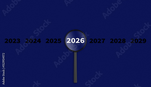 Lens, magnifying glass focusing on the year 2026 on a Blue background. Financial or stock market strategies and past and future events.