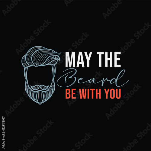 May The Beard Be with You. Vector Illustration quote. Design for Men t shirt, typography, print, gift card, mug design.  Gifts for boys or male. POD. 
