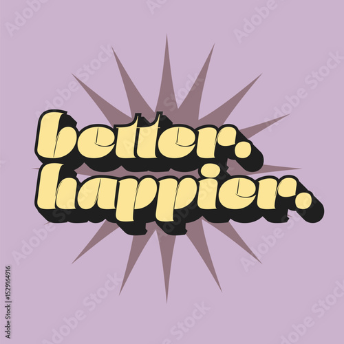 Better Happier Text on Exploding Star, Flat Style Typography Sign, pastel purple backdrop