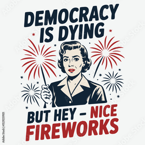 Democracy Is Dying But Hey Nice Fireworks 4th of july t shirt design vector