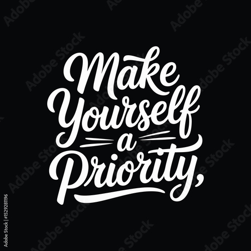 Make Yourself a Priority Motivational Quote in Elegant White Script on Black Background