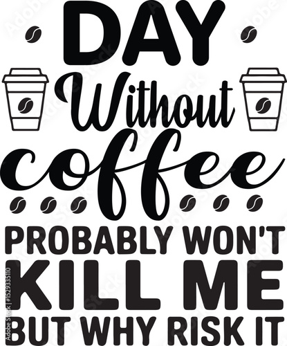 Funny Coffee Lover's Day Without Coffee Mug T-Shirt Design.