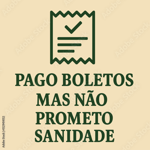 PAGO BOLETOS MAS NÃO PROMETO SANIDADE
