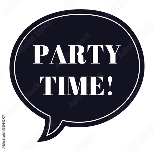 Party time message displayed in bold white letters within a black speech bubble, creating an inviting atmosphere for celebrating special occasions, holidays, and festive events
