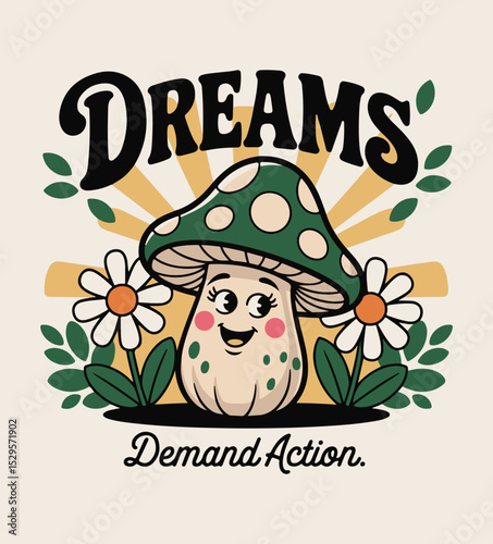 Dreams Demand Action A Retro Cartoon Mushroom Mascot T-shirt Design Vector