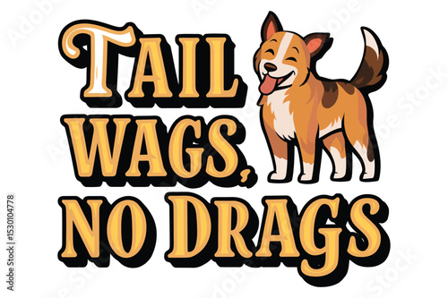 Happy Dog Tail Wags No Drags Dog Breed Graphic Design