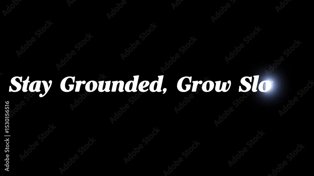 Stay grounded grow slowly text in white font on a black background with a light reflection effect .