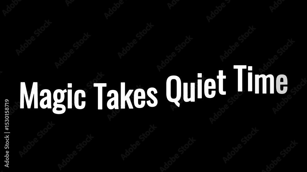 White text on black background says magic takes quiet time in a simple sans serif font style .