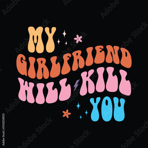 My Girlfriend Will Kill You