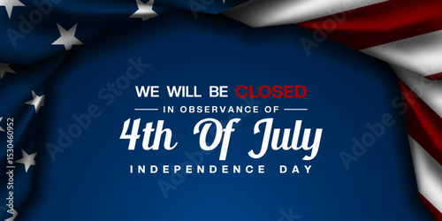 We Will Be Closed In Observance Fourth of July Independence Day. American flag on top. Great for posters, banners and social media. Blue background.