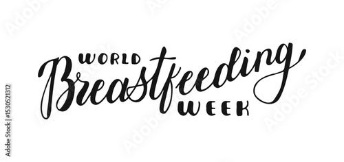 National Breastfeeding Week calligraphic black text isolated background. Script lettering banner, poster, card concept idea. handwritten words. Hand drawn Calligraphy Typographic inscription.