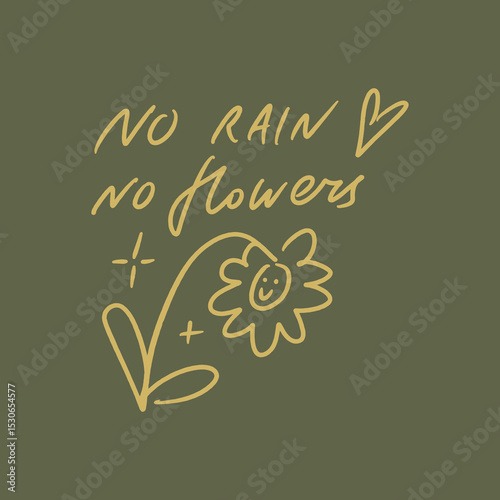 No rain no flowers hand lettered quote. Doodle childish hippie bohemian flower smile face groovy postmodern funky font 1960s boho psychedelic style with lettering text. Perfect for posters, t shirts