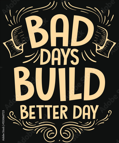 Motivational banner bad days build better days
