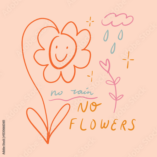 No rain no flowers hand lettered quote. Doodle childish hippie bohemian flower smile face groovy postmodern funky font 1960s boho psychedelic style with lettering text. Perfect for posters, t shirts