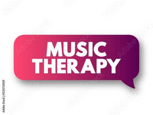 Music Therapy is the clinical and evidence-based use of music interventions to accomplish individualized goals within a therapeutic relationship, text concept message bubble