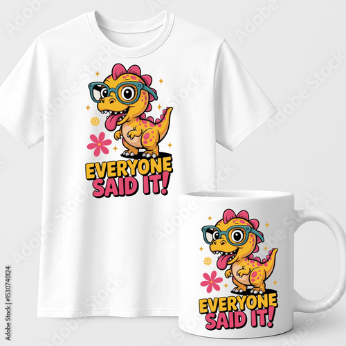 Everyone Was Thinking It I Just Said It Funny Dinosaur Attitude Quote – Sassy Cartoon T-Shirt and Mug Design