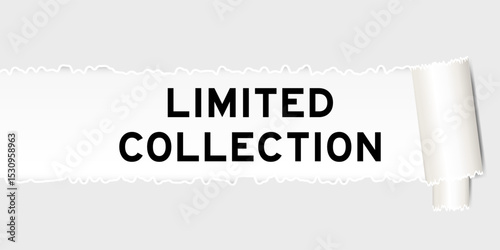 Ripped gray paper background that have word limited collection under torn part